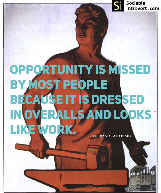 Thomas Edison Quote Opportunity is missed by most people because it is dressed in overalls and looks like work.