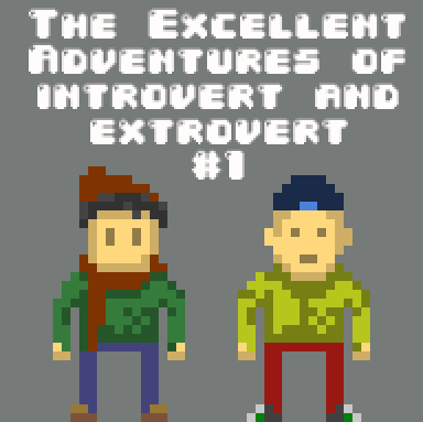 The Excellent Adventures of Introvert and Extrovert